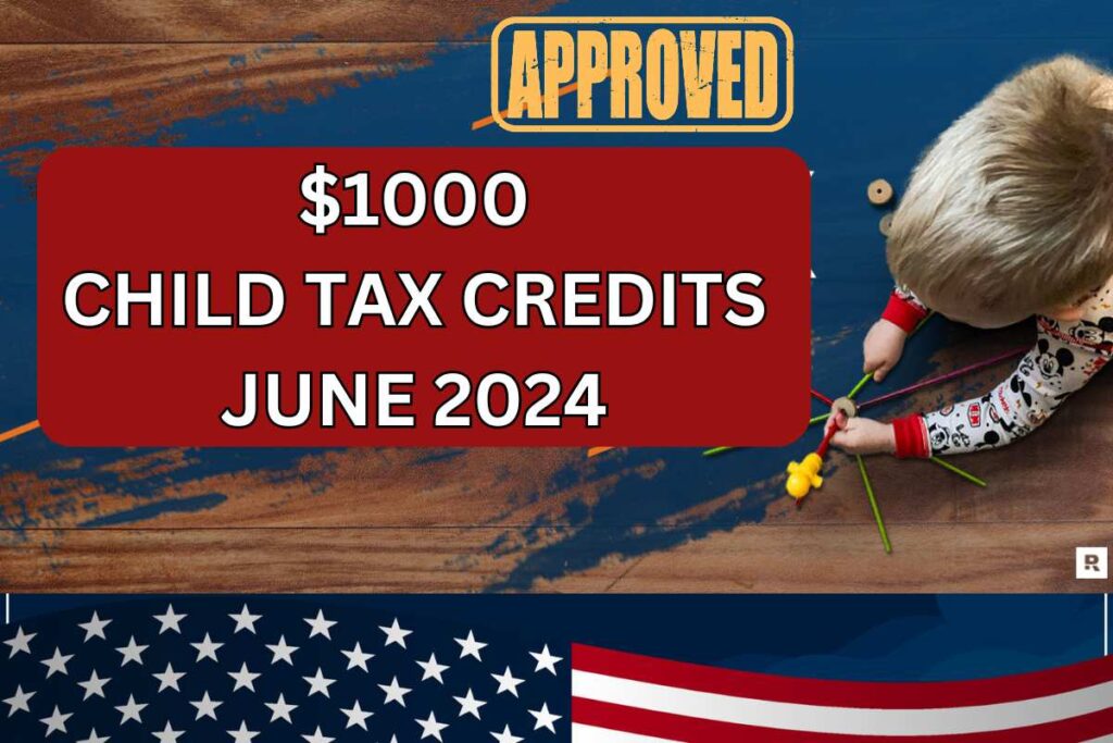 $1000 Child Tax Credits June 2024