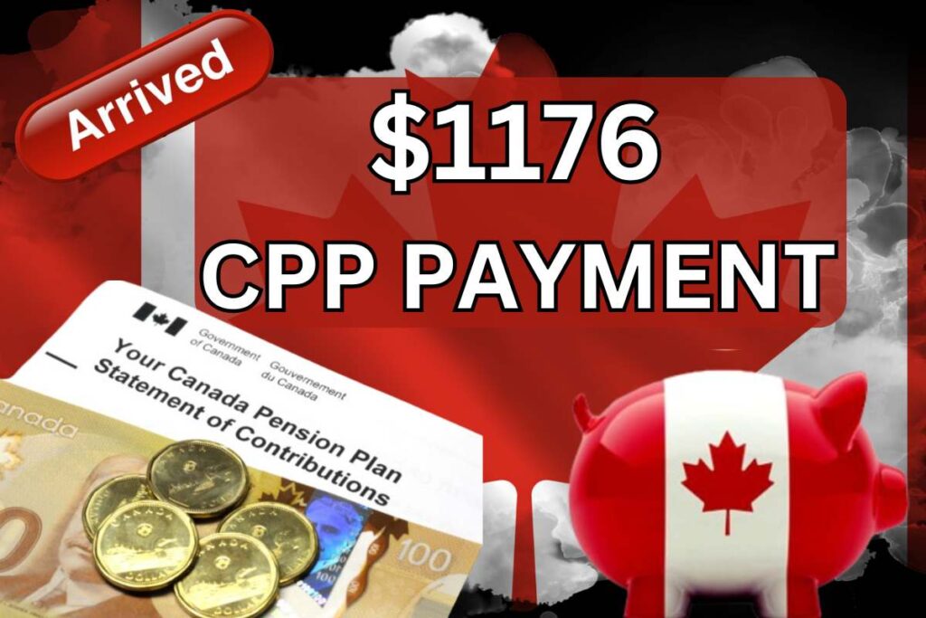 $1176 CPP Payment Arrived 2024