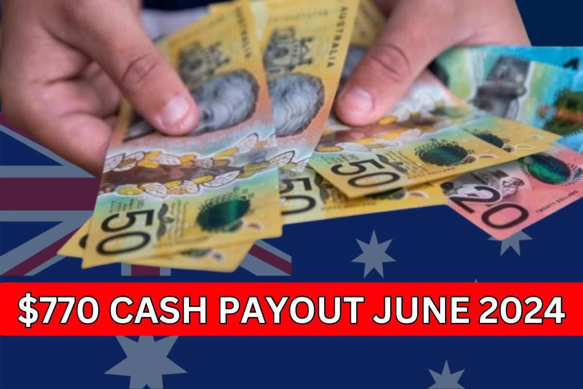 770 Cash Payout In June 2024 By Centrelink Know Eligibility & Dates